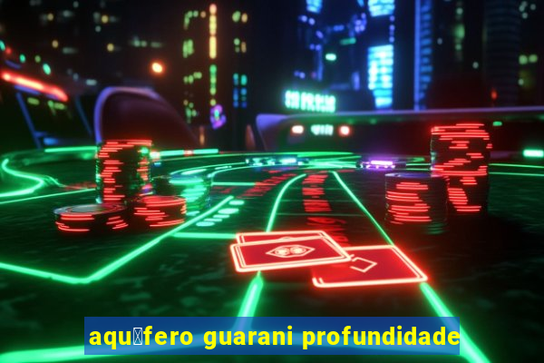 aqu铆fero guarani profundidade