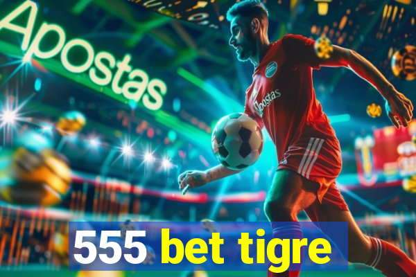 555 bet tigre