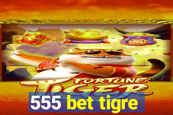 555 bet tigre