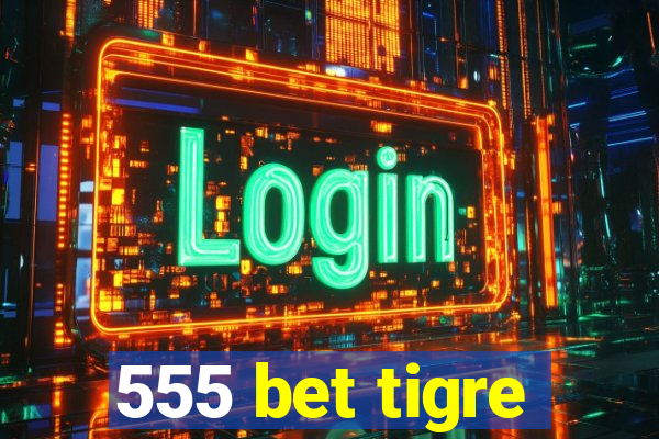 555 bet tigre