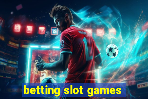 betting slot games