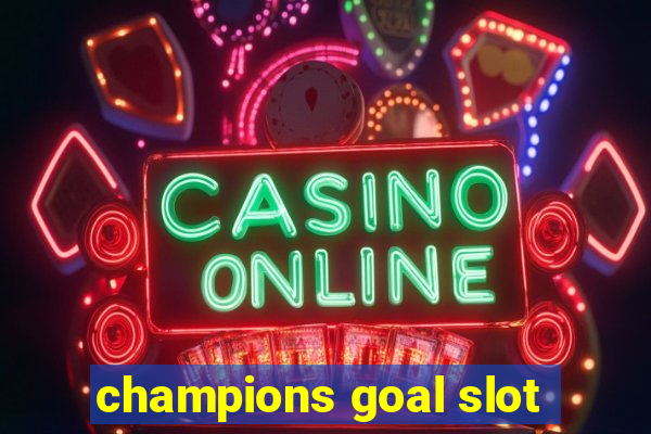 champions goal slot