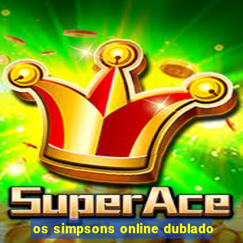 os simpsons online dublado