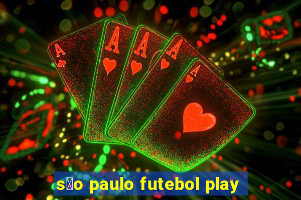 s茫o paulo futebol play