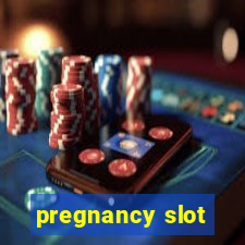 pregnancy slot