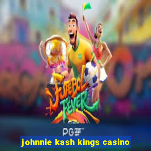 johnnie kash kings casino