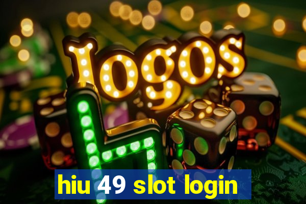 hiu 49 slot login