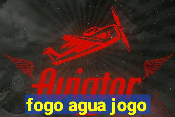 fogo agua jogo