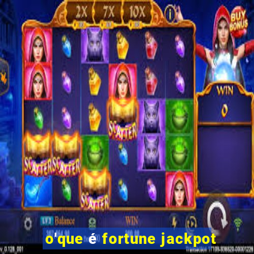 o'que é fortune jackpot