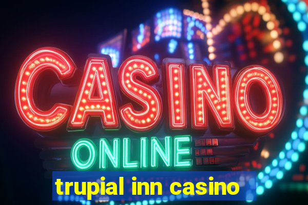 trupial inn casino