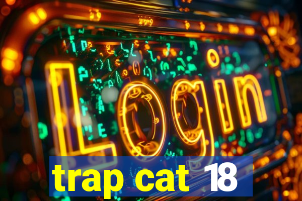 trap cat 18