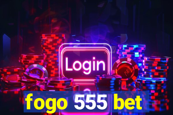 fogo 555 bet