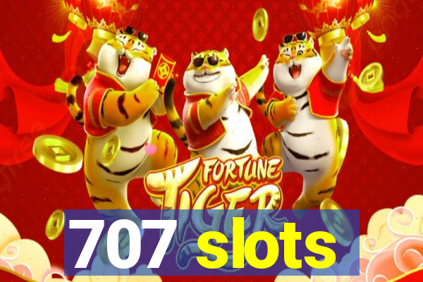 707 slots