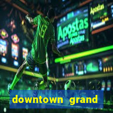 downtown grand casino las vegas