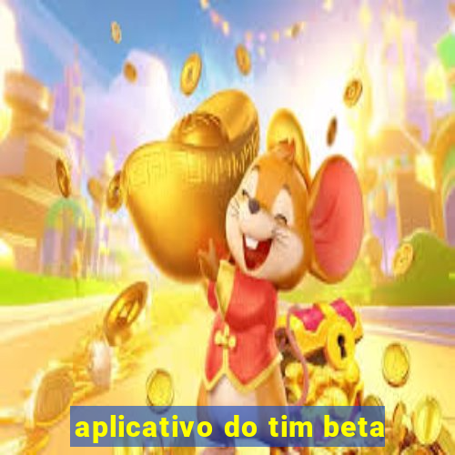 aplicativo do tim beta