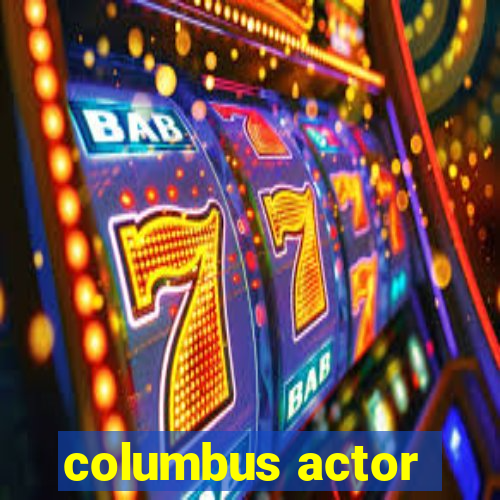 columbus actor