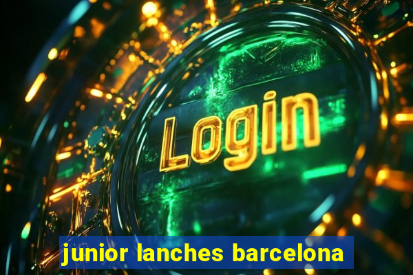 junior lanches barcelona