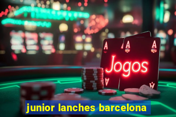 junior lanches barcelona