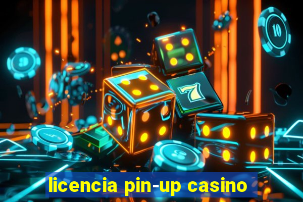 licencia pin-up casino