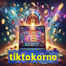 tiktokorno