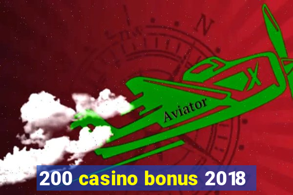 200 casino bonus 2018