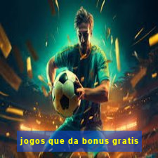 jogos que da bonus gratis