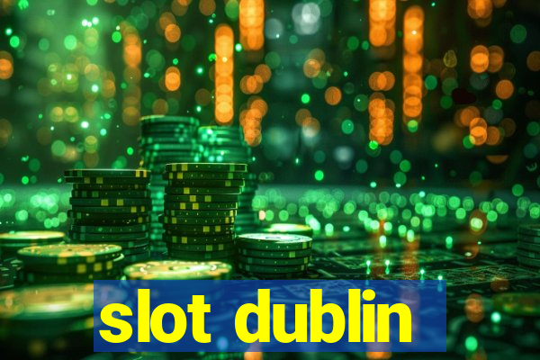 slot dublin