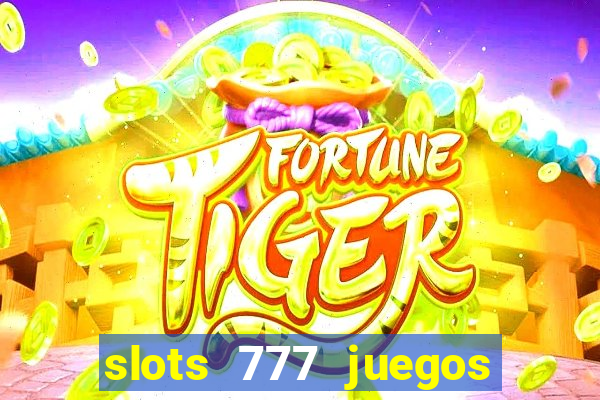 slots 777 juegos de casino