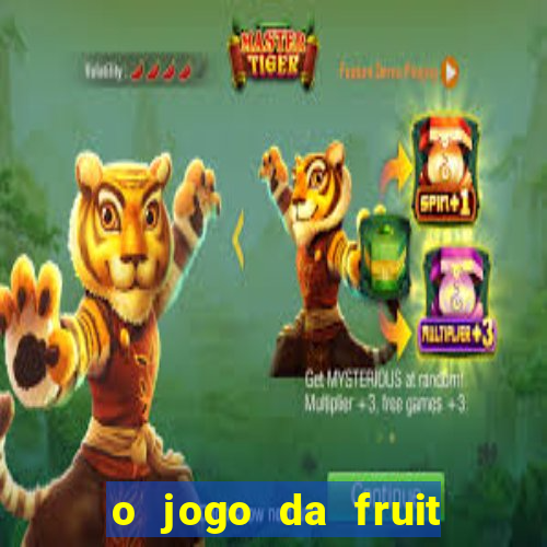 o jogo da fruit paga mesmo