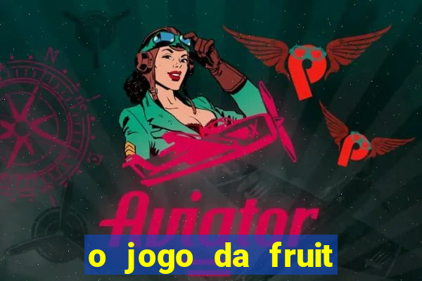 o jogo da fruit paga mesmo