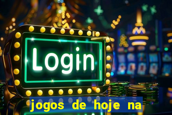 jogos de hoje na tv mantos