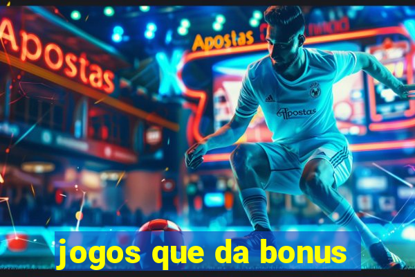 jogos que da bonus