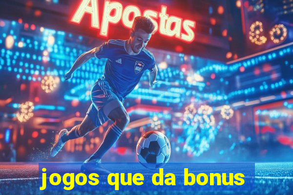 jogos que da bonus