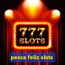 pesca feliz slots