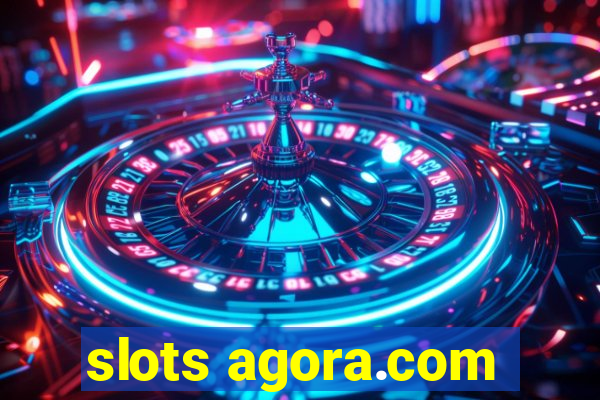 slots agora.com