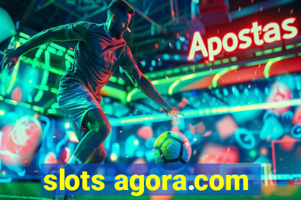 slots agora.com