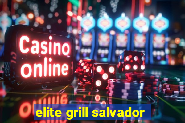 elite grill salvador