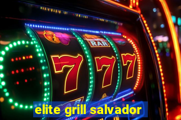 elite grill salvador