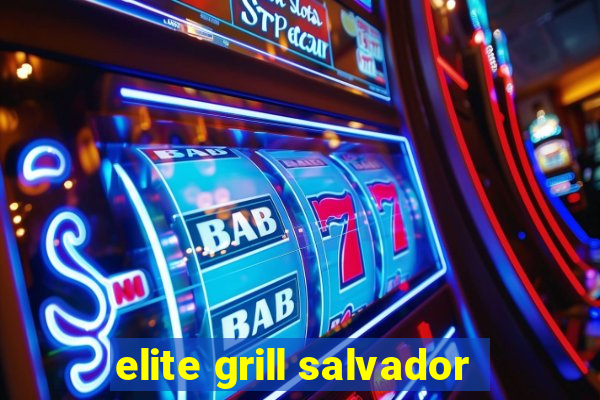 elite grill salvador