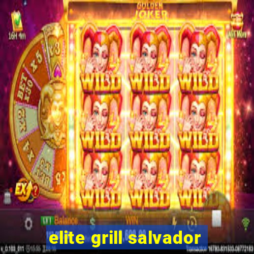 elite grill salvador