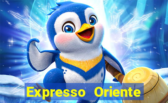 Expresso Oriente rota atual