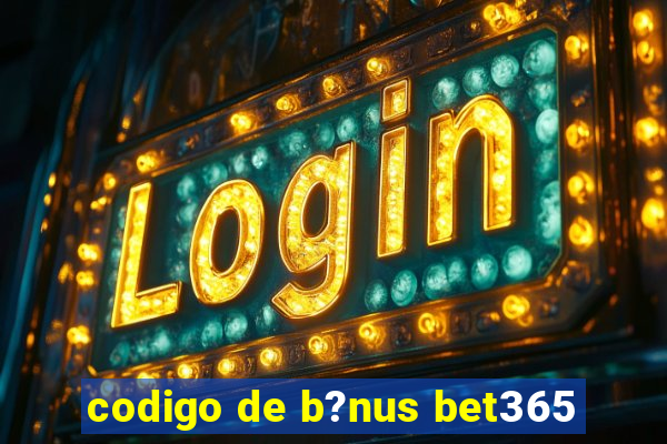 codigo de b?nus bet365