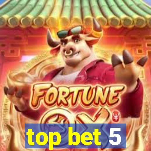 top bet 5