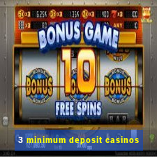 3 minimum deposit casinos