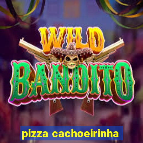 pizza cachoeirinha