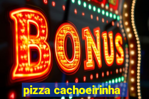 pizza cachoeirinha