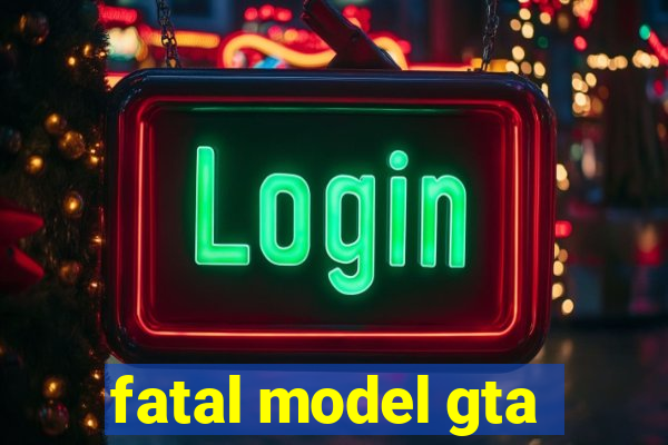 fatal model gta