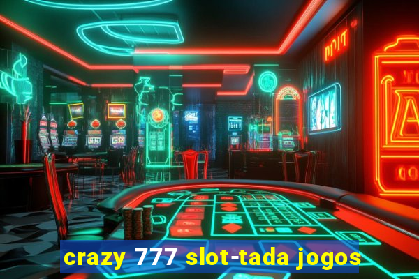 crazy 777 slot-tada jogos