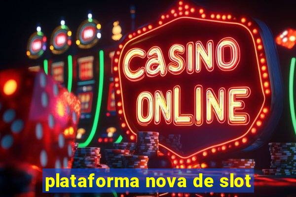 plataforma nova de slot