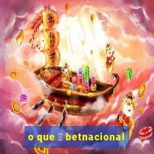 o que 茅 betnacional